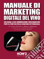 Manuale di Marketing Digitale del VinoEno Social &amp; Seo: Comunicazione e Web Marketing prêt-à-porter per le Cantine Vitivinicole. E-book. Formato EPUB ebook