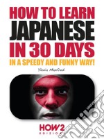 How to Learn Japanese in 30 DaysIn a speedy and funny way!. E-book. Formato PDF