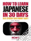 How to Learn Japanese in 30 DaysIn a speedy and funny way!. E-book. Formato PDF ebook