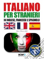 ITALIANO PER STRANIERI in inglese, francese e spagnolo (Volume 1). E-book. Formato EPUB ebook