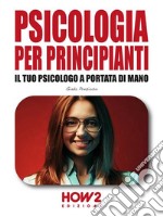 Psicologia per principiantiIl tuo Psicologo a portata di mano. E-book. Formato EPUB ebook