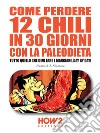 Come Perdere 12 chili in 30 Giorni con la PaleodietaTutto quello che devi fare e mangiare, day by day!. E-book. Formato PDF ebook