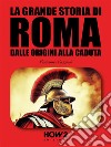 La Grande Storia di RomaDalle Origini alla Caduta. E-book. Formato EPUB ebook