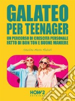 Galateo per TeenagerUn Percorso di Crescita Personale, fatto di Bon Ton e Buone Maniere. E-book. Formato EPUB