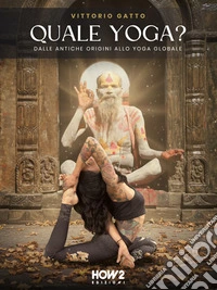 QUALE YOGA?Dalle antiche origini allo yoga globale. E-book. Formato EPUB ebook