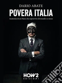 Povera Italia: Anatomia di un Paese che sopravvive divorando se stessoUna lettura scomoda, caustica e irriverente su vizi e virtù del “Belpaese”, messo tragicamente a nudo. E-book. Formato EPUB ebook