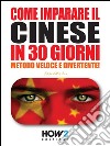 COME IMPARARE IL CINESE IN 30 GIORNI. Metodo Veloce e Divertente!. E-book. Formato EPUB ebook