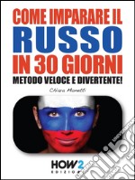 Come imparare il russo in 30 giorni. Metodo veloce e divertente!. E-book. Formato EPUB