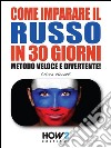 Come imparare il russo in 30 giorni. Metodo veloce e divertente!. E-book. Formato EPUB ebook di Chiara Monetti