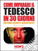 Come imparare il tedesco in 30 giorni. Metodo veloce e divertente!. E-book. Formato EPUB ebook