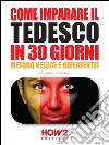 Come imparare il tedesco in 30 giorni. Metodo veloce e divertente!. E-book. Formato EPUB ebook