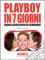 Playboy in 7 giorni. Corso accelerato di seduzione. E-book. Formato EPUB ebook