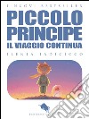 IL PICCOLO PRINCIPE, il Viaggio Continua. E-book. Formato EPUB ebook