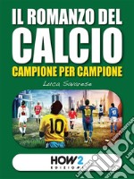 IL ROMANZO DEL CALCIO, Campione per Campione (Vol. 1). E-book. Formato EPUB ebook