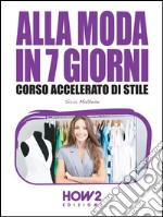 Alla moda in 7 giorni. Corso accelerato di stile. E-book. Formato EPUB ebook