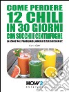 Come perdere 12 chili in 30 giorni con succhi e centrifughe. Un metodo facile per depurarsi, dimagrire e stare bene in salute. E-book. Formato EPUB ebook di Carla Gatti