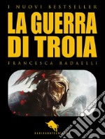 La Guerra di Troia. E-book. Formato EPUB ebook