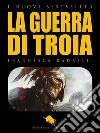 La Guerra di Troia. E-book. Formato EPUB ebook