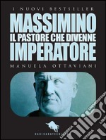 Massimino, il pastore che divenne imperatore. E-book. Formato EPUB ebook