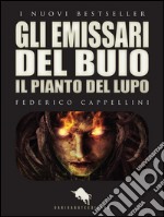 GLI EMISSARI DEL BUIO - Il Pianto del Lupo. E-book. Formato EPUB ebook