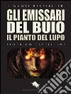 GLI EMISSARI DEL BUIO - Il Pianto del Lupo. E-book. Formato EPUB ebook di Federico Cappellini