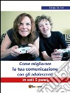 Come migliorare la tua comunicazione con gli adolescenti in soli 5 passi. E-book. Formato EPUB ebook di Elena Trucco