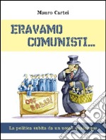 Eravamo comunisti. E-book. Formato PDF ebook