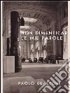 Non dimenticar le mie parole. E-book. Formato EPUB ebook di Paolo Guastone