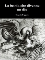 La bestia che divenne un dio. E-book. Formato PDF ebook