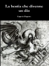 La bestia che divenne un dio. E-book. Formato PDF ebook di Eugenio Depperu