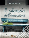 Il silenzio dell'emozione. E-book. Formato EPUB ebook di Maurizio Tarantino