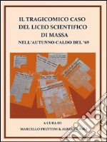 Il tragicomico caso del Liceo Scientifico di Massa nell'autunno caldo del '69. E-book. Formato PDF ebook