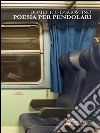 Poesia per pendolari. E-book. Formato PDF ebook di Domenico D'Agostino