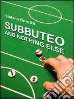 Subbuteo and nothing else. E-book. Formato EPUB ebook