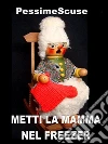 Metti la mamma nel freezer. E-book. Formato Mobipocket ebook di PessimeScuse
