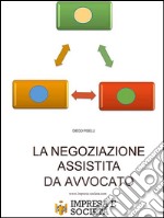 La negoziazione assistita da avvocato. E-book. Formato Mobipocket ebook