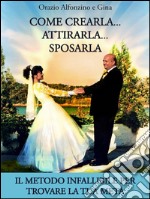 Come crearla…attirarla…sposarla. E-book. Formato EPUB ebook