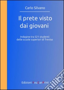 Il prete visto dai giovani. E-book. Formato PDF ebook di Carlo Silvano