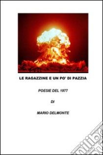 Le ragazzine e un po' di pazzia. E-book. Formato PDF ebook di Mario Delmonte