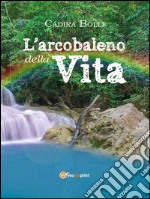 L'arcobaleno della vita. E-book. Formato PDF ebook