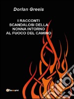 I racconti scandalosi della nonna intorno al fuoco del camino. E-book. Formato EPUB