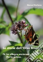 Le storie dell'Orso Bruno. IV. Le allegre vacanze. Parte prima. E-book. Formato PDF ebook