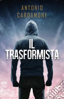 Il Trasformista. E-book. Formato PDF ebook di Antonio Cardamone