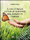 Il ciclo della vita e le sue fasi del mondo in poesia. E-book. Formato PDF ebook