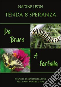 Tenda 8 Speranza. Da Bruco a Farfalla. E-book. Formato PDF ebook di Nadine Léon