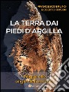 La terra dai piedi d'argilla: Viaggio alle origini dell'umanità. E-book. Formato PDF ebook