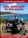 Uno 'spostato' su due ruote - Diario di viaggio dall'Italia all'Australia. E-book. Formato Mobipocket ebook di Massimiliano Perrella