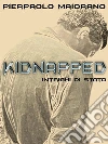 Kidnapped - Intrighi di Stato: Intrighi di stato. E-book. Formato EPUB ebook di Pierpaolo Maiorano