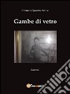 Gambe di vetro. E-book. Formato EPUB ebook