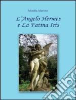 L’Angelo Hermes e La Fatina Iris. E-book. Formato EPUB ebook